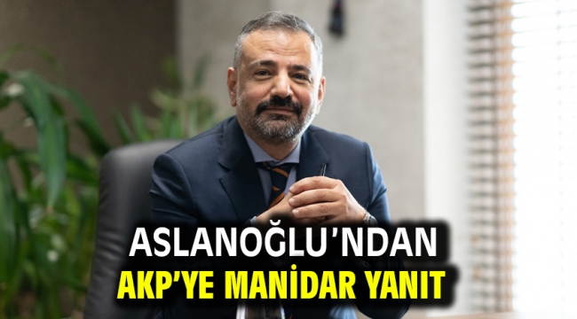 Aslanoğlu'ndan Akp'ye Manidar Yanıt