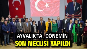 Ayvalık'ta, dönemin son meclisi yapıldı