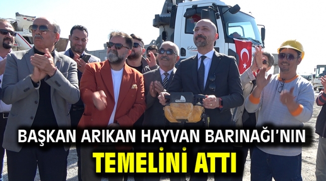 Başkan Arıkan Hayvan Barınağı'nın Temelini Attı