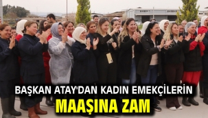 Başkan Atay'dan Kadın Emekçilerin Maaşına Zam