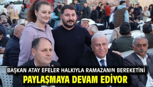 Başkan Atay Efeler Halkıyla Ramazanın Bereketini Paylaşmaya Devam Ediyor