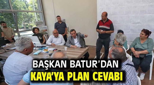 Başkan Batur'dan Kaya'ya plan cevabı