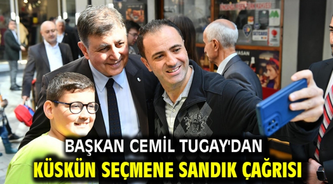 Başkan Cemil Tugay'dan küskün seçmene sandık çağrısı