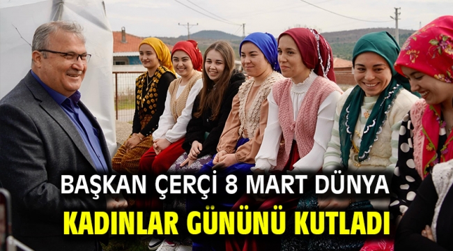 Başkan Çerçi 8 Mart Dünya Kadınlar Gününü Kutladı