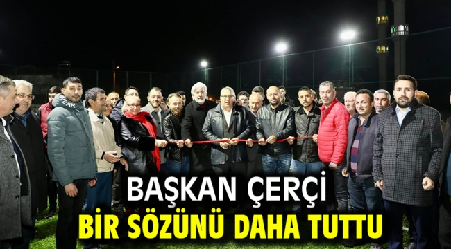 Başkan Çerçi Bir Sözünü Daha Tuttu