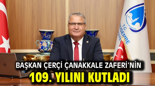Başkan Çerçi Çanakkale Zaferi'nin 109. Yılını Kutladı
