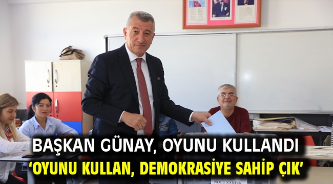 Başkan Günay, oyunu kullandı 'oyunu kullan, demokrasiye sahip çık'