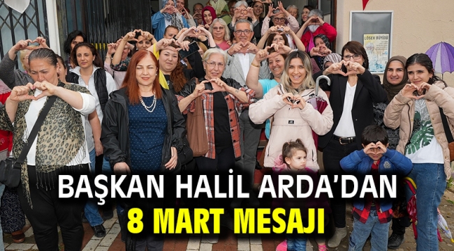 Başkan Halil Arda'dan 8 Mart mesajı