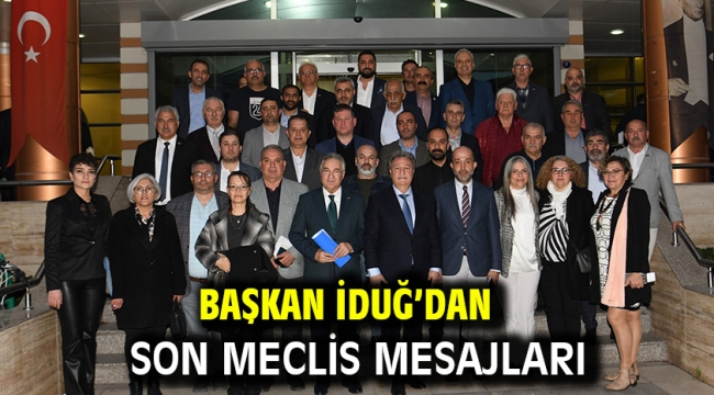 Başkan İduğ'dan son meclis mesajları