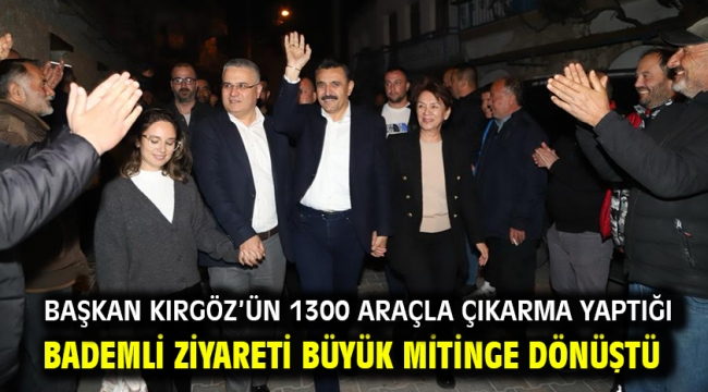 Başkan Kırgöz'ün 1300 araçla çıkarma yaptığı Bademli ziyareti büyük mitinge dönüştü