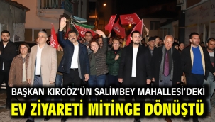 Başkan Kırgöz'ün Salimbey Mahallesi'deki ev ziyareti mitinge dönüştü