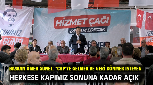 Başkan Ömer Günel: "Chp'ye Gelmek Ve Geri Dönmek İsteyen Herkese Kapımız Sonuna Kadar Açık"