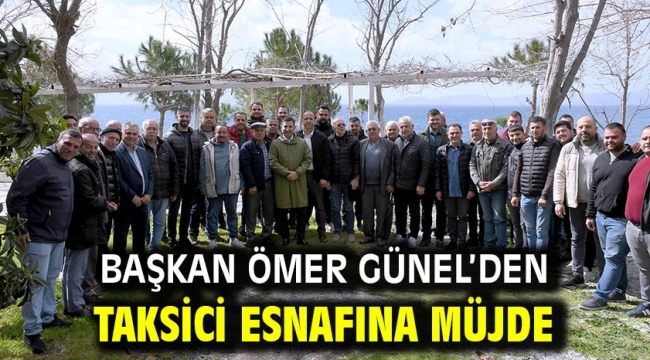 Başkan Ömer Günel'den Taksici Esnafına Müjde