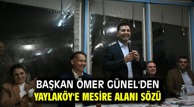 BAŞKAN ÖMER GÜNEL'DEN YAYLAKÖY'E MESİRE ALANI SÖZÜ