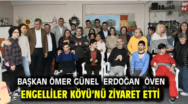 Başkan Ömer Günel Erdoğan Öven Engelliler Köyü'nü Ziyaret Etti