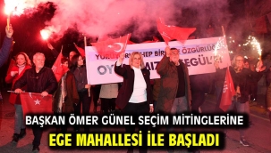 Başkan Ömer Günel Seçim Mitinglerine Ege Mahallesi İle Başladı 