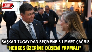 Başkan Tugay'dan seçmene 31 Mart çağrısı "Herkes üzerine düşeni yapmalı"