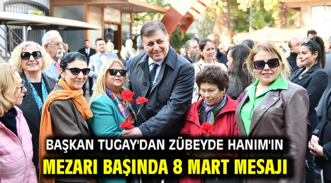 Başkan Tugay'dan Zübeyde Hanım'ın mezarı başında 8 Mart mesajı