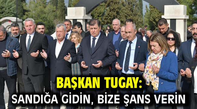 Başkan Tugay: Sandığa gidin, bize şans verin