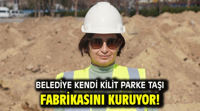 Belediye Kendi Kilit Parke Taşı Fabrikasını Kuruyor!