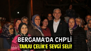 Bergama'da CHP'li Tanju Çelik'e sevgi seli!