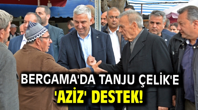 Bergama'da Tanju Çelik'e 'Aziz' destek!