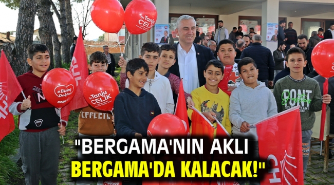 "Bergama'nın aklı Bergama'da kalacak!"