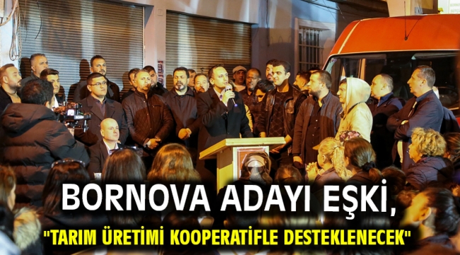 Bornova Adayı Eşki, "Tarım üretimi kooperatifle desteklenecek"