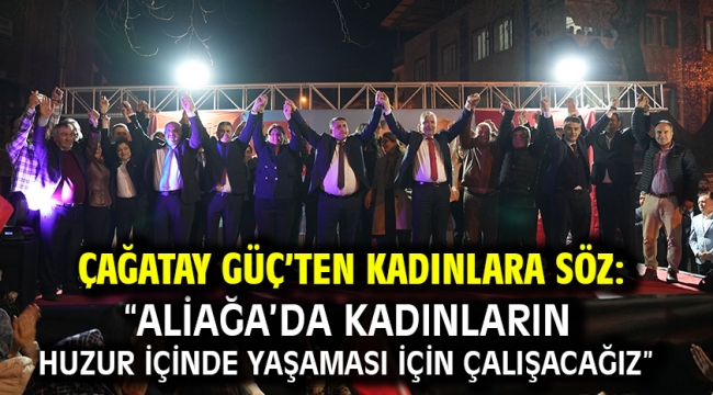 Çağatay Güç'ten Kadınlara Söz: "Aliağa'da Kadınların Huzur İçinde Yaşaması İçin Çalışacağız"