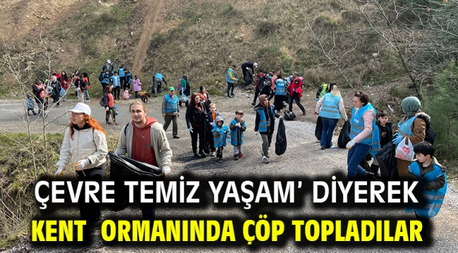 Çevre Temiz Yaşam' Diyerek Kent Ormanında Çöp Topladılar