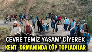 Çevre Temiz Yaşam' Diyerek Kent Ormanında Çöp Topladılar