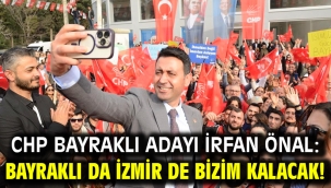 CHP Bayraklı Adayı İrfan Önal: Bayraklı da İzmir de bizim kalacak!