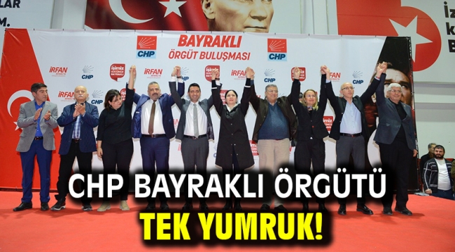 CHP Bayraklı örgütü tek yumruk!