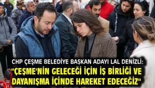 Chp Çeşme Belediye Başkan Adayı Lal Denizli: "Çeşme'nin Geleceği İçin İş Birliği Ve Dayanışma İçinde Hareket Edeceğiz"