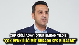 CHP Çiğli Adayı Onur Emrah Yıldız; "Çok renkliliğimiz burada ses bulacak"