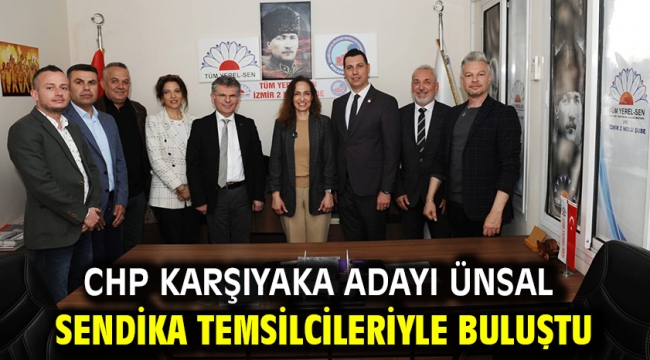 CHP Karşıyaka Adayı Ünsal sendika temsilcileriyle buluştu