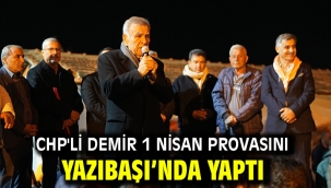 CHP'li Demir 1 Nisan provasını Yazıbaşı'nda yaptı