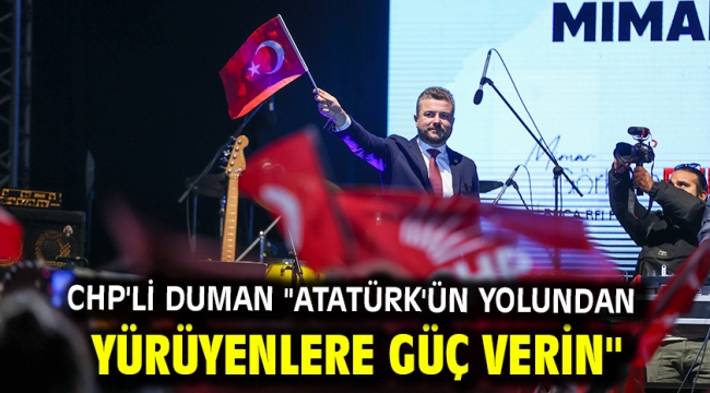 CHP'li Duman "Atatürk'ün yolundan yürüyenlere güç verin"