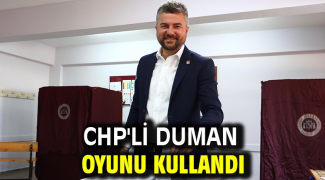 CHP'li Duman oyunu kullandı