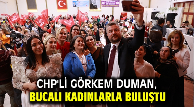 CHP'li Görkem Duman, Bucalı kadınlarla buluştu