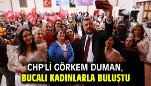 CHP'li Görkem Duman, Bucalı kadınlarla buluştu