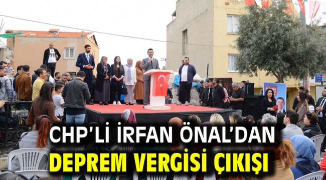 CHP'li İrfan Önal'dan deprem vergisi çıkışı