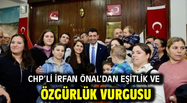 CHP'li İrfan Önal'dan eşitlik ve özgürlük vurgusu