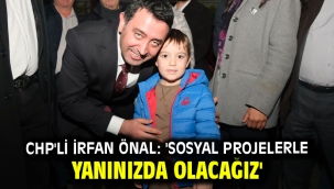 CHP'li İrfan Önal: 'Sosyal projelerle yanınızda olacağız'
