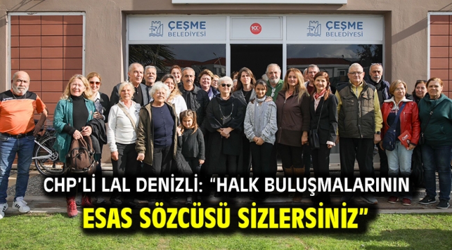 CHP'li Lal Denizli: "Halk Buluşmalarının esas sözcüsü sizlersiniz"