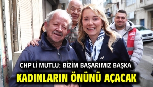 CHP'li Mutlu: Bizim başarımız başka kadınların önünü açacak