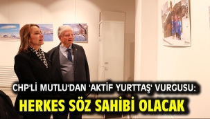 CHP'li Mutlu'dan 'aktif yurttaş' vurgusu: Herkes söz sahibi olacak