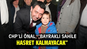 CHP'li Önal, "Bayraklı sahile hasret kalmayacak"