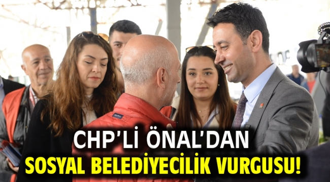 CHP'li Önal'dan sosyal belediyecilik vurgusu!