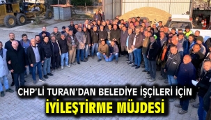 CHP'li Turan'dan Belediye İşçileri İçin İyileştirme Müjdesi